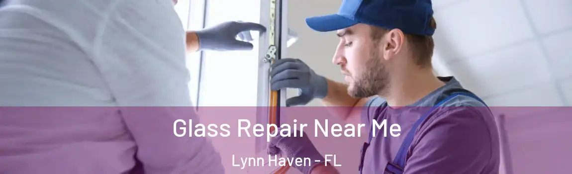 Glass Repair Near Me Lynn Haven - FL